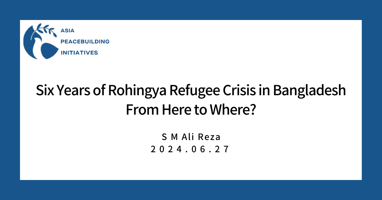 Six Years of Rohingya Refugee Crisis in Bangladesh: From Here to Where?