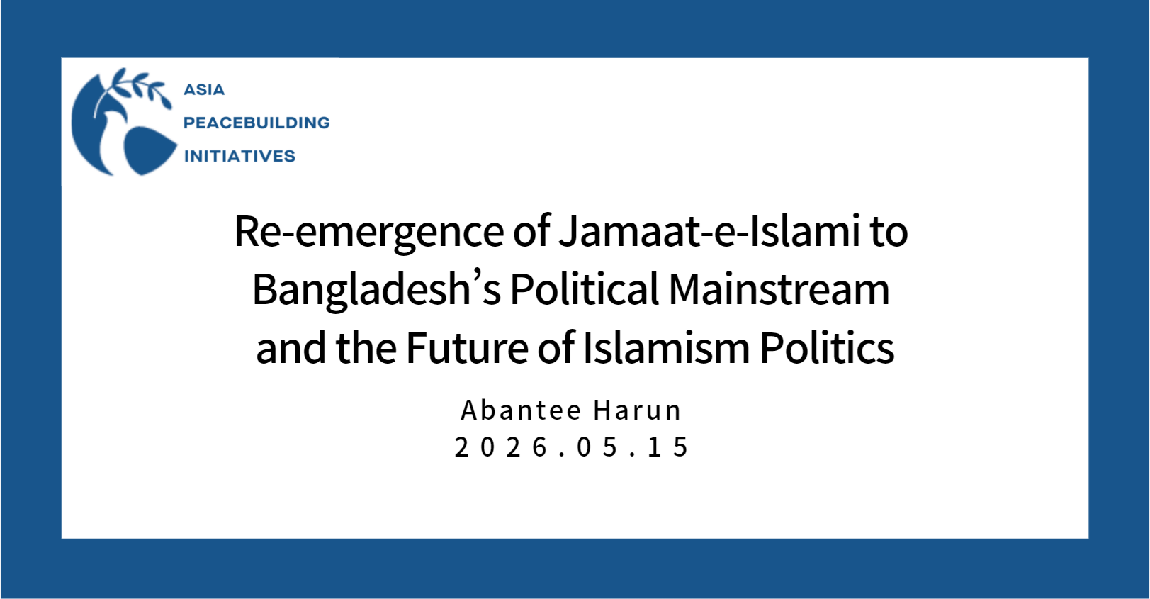 Re-emergence of Jamaat-e-Islami to Bangladesh’s Political Mainstream and the Future of Islamism Politics