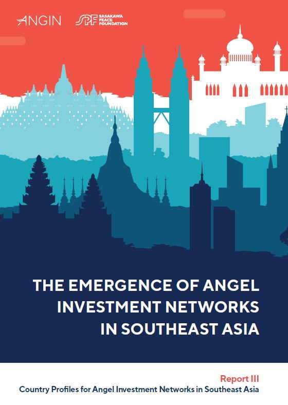 The Emergence of Angel Investment Networks in Southeast Asia Report III: Country Profiles for Angel Investment Networks in Southeast Asia