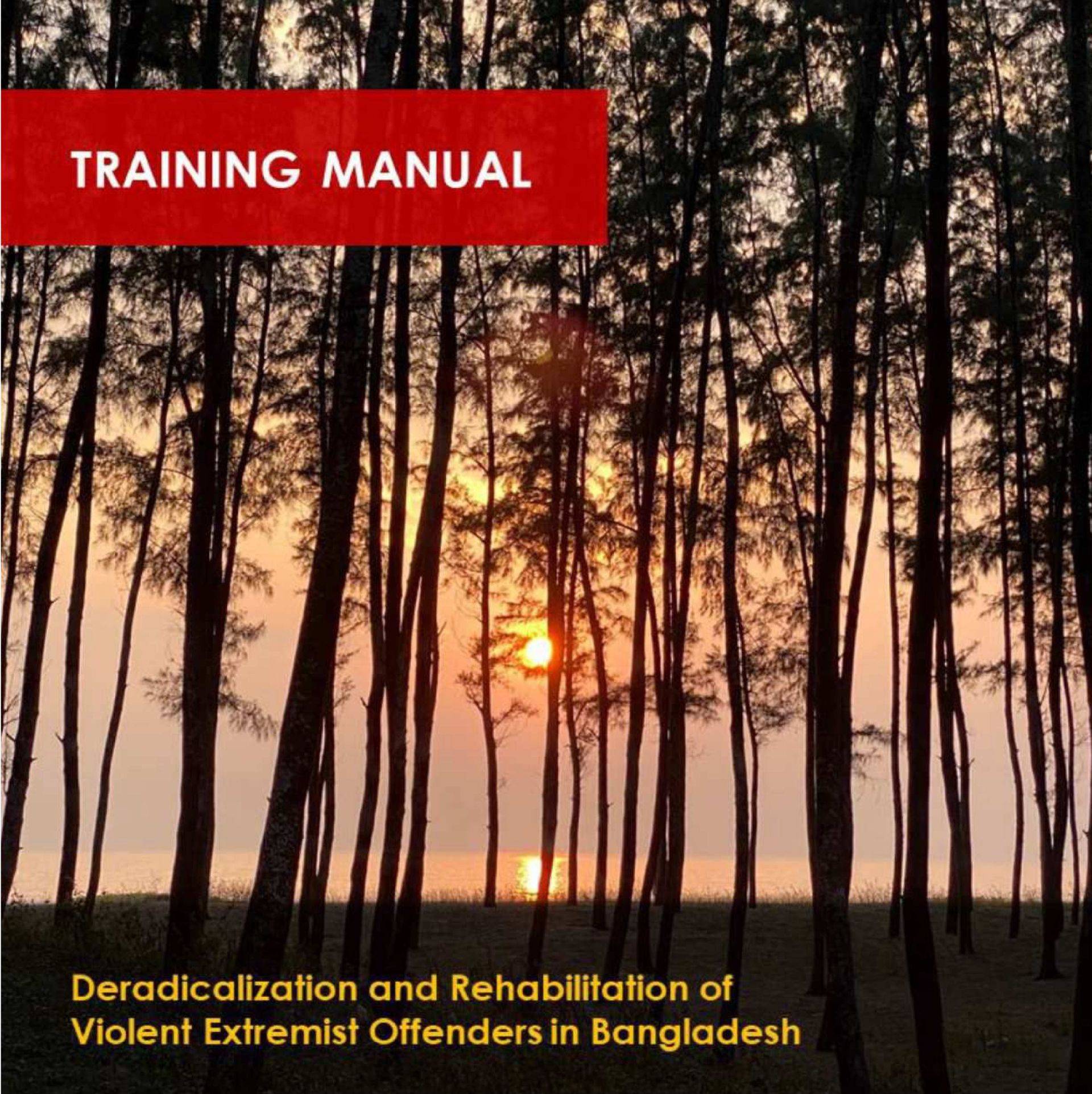 The Training Manual for Deradicalization and Rehabilitation of Violent Extremist Offenders in Bangladesh
