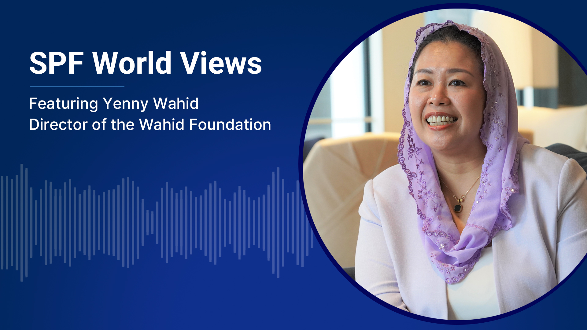 SPF World Views: Yenny Wahid, Director of the Wahid Foundation