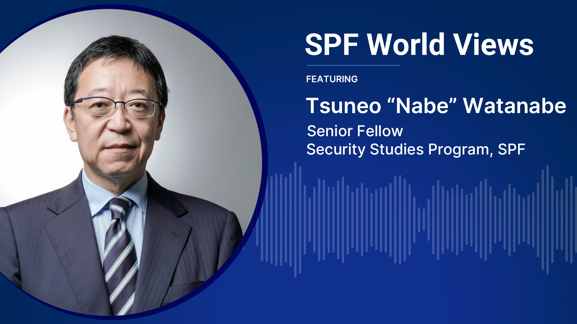 SPF World Views: Japan-U.S. relations at “history’s turning point,” featuring Tsuneo 