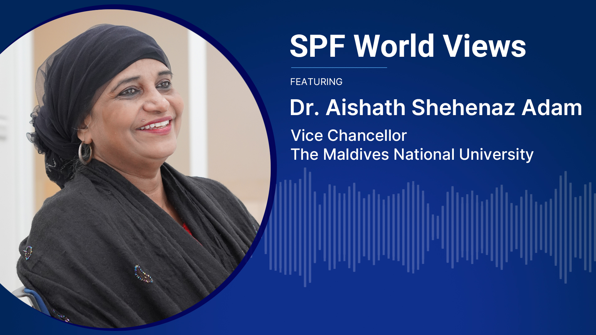 SPF World Views: Climate change mitigation and migration in the Maldives, featuring Dr. Aishath Shehenaz Adam, Vice Chancellor of the Maldives National University