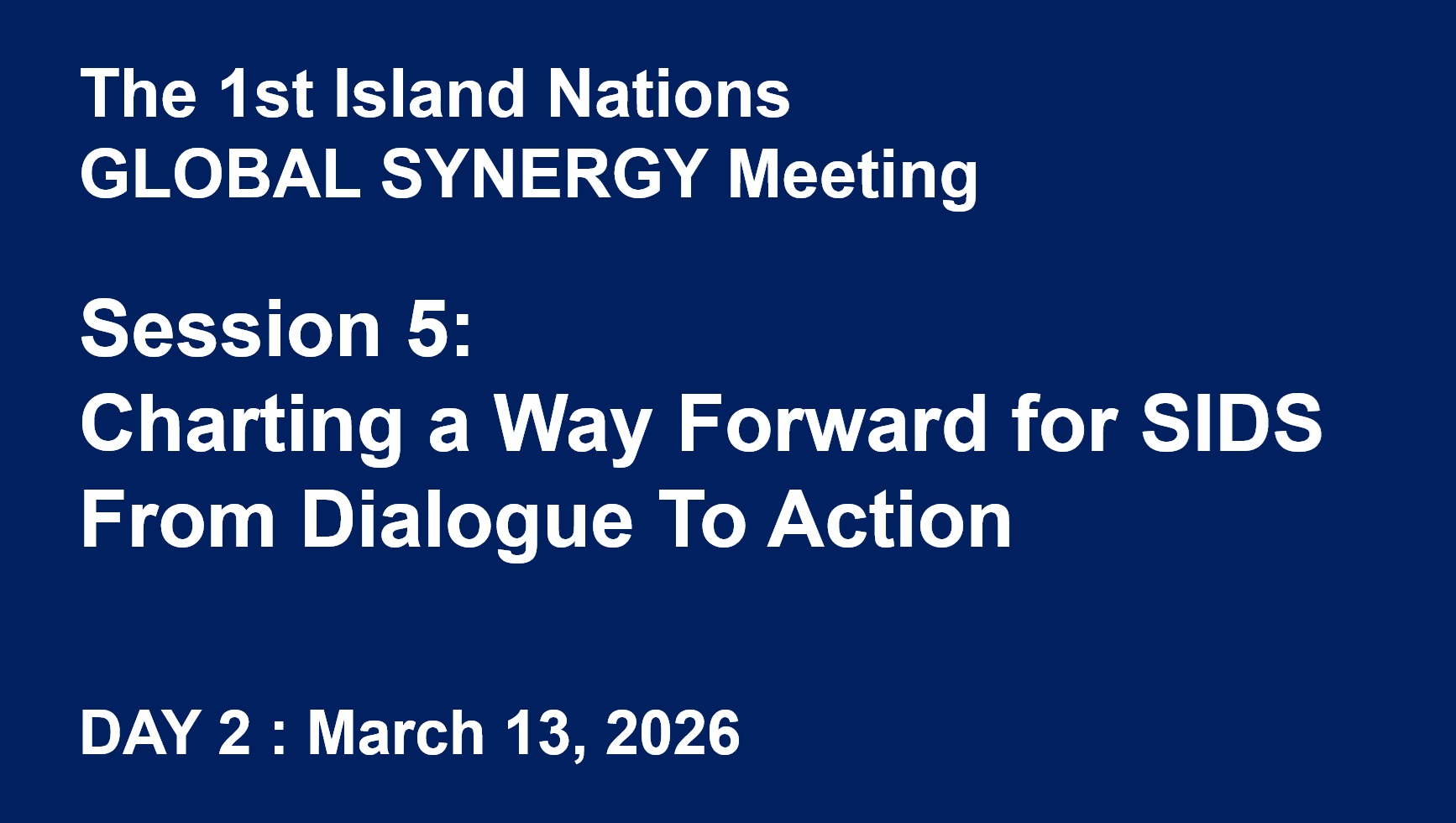 The 1st Island Nations GLOBAL SYNERGY 5 - Charting a Way Forward for SIDS: From Dialogue to Action