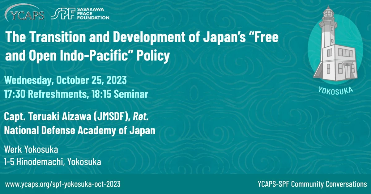 YCAPS-SPF Community Conversation (Yokosuka) The Transition and Development of Japan’s “Free and Open Indo-Pacific” Policy