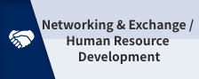 Networking & Exchange / Human Resource Development