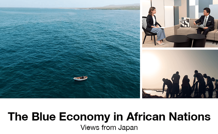The Blue Economy in African Nations<br>Views from Japan<br>NHK WORLD JAPANの特別番組を放送<br>ブルーエコノミーがアフリカに明るい未来をもたらす
