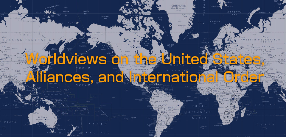 Worldviews on the United States, Alliances, and International Order