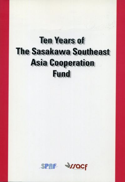 The Sasakawa Peace Foundation, Ten Years of The Sasakawa Southeast Asia Cooperation Fund, 2004